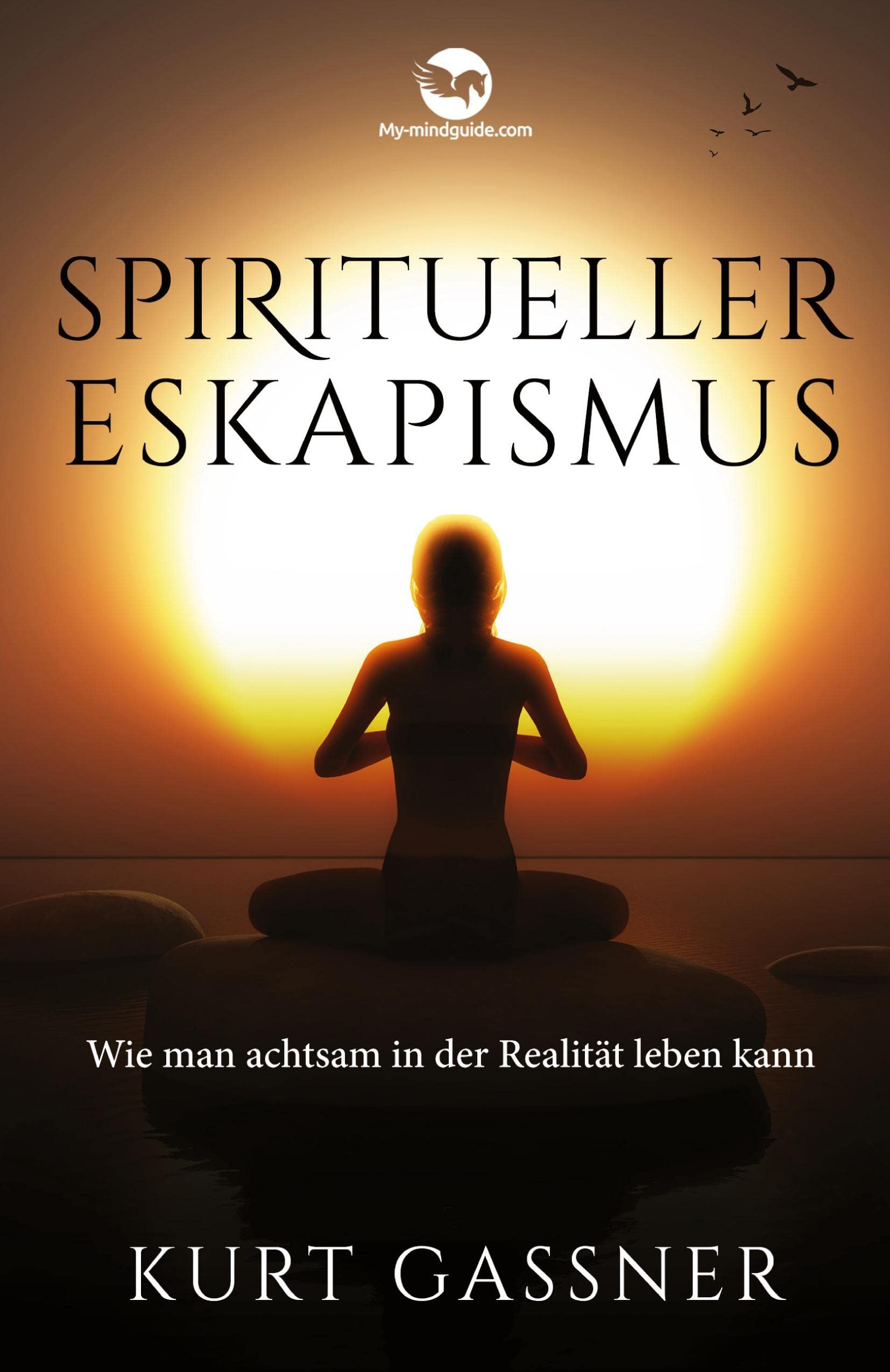 Spiritueller Eskapismus: Wie man achtsam in der Realität leben kann Lifestyle