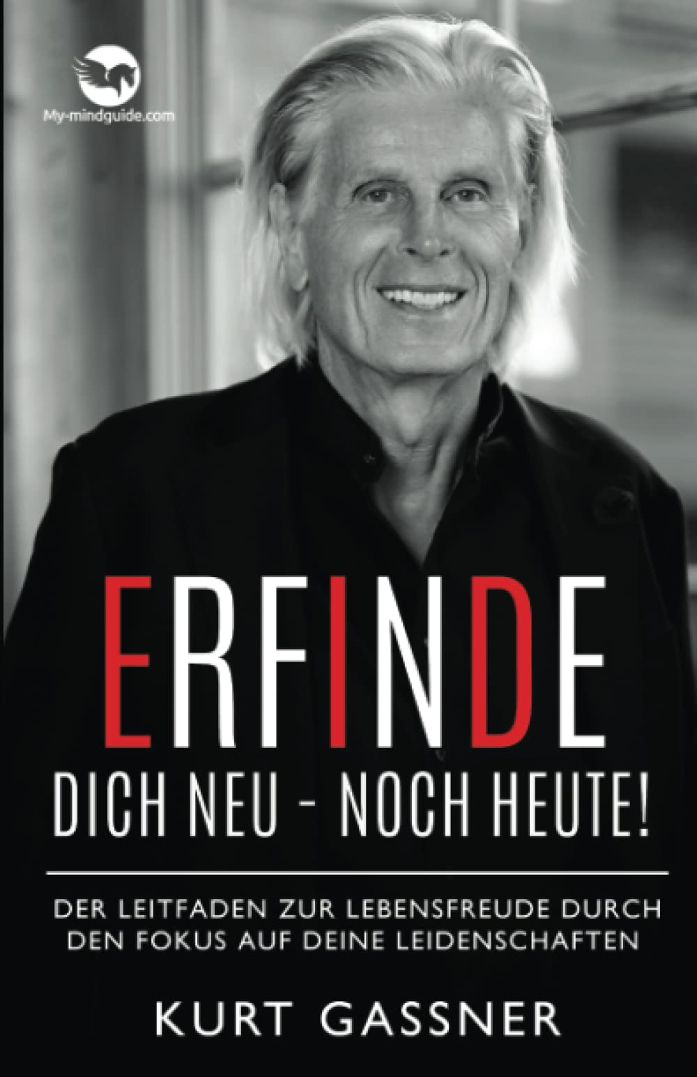 Erfinde Dich Neu - Noch Heute!: Der Leitfaden zur Lebensfreude durch den Fokus auf deine Leidenschaften Business, Finance & Career