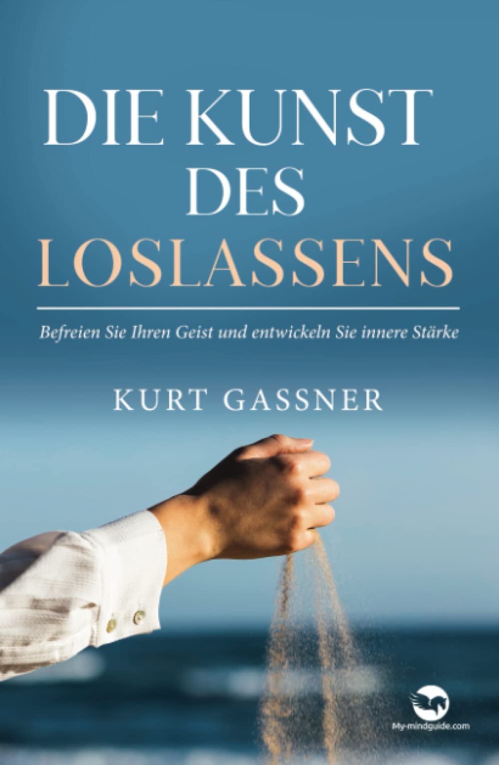 Die Kunst Des Loslassens: Befreien Sie Ihren Geist und entwickeln Sie innere Stärke Business, Finance & Career