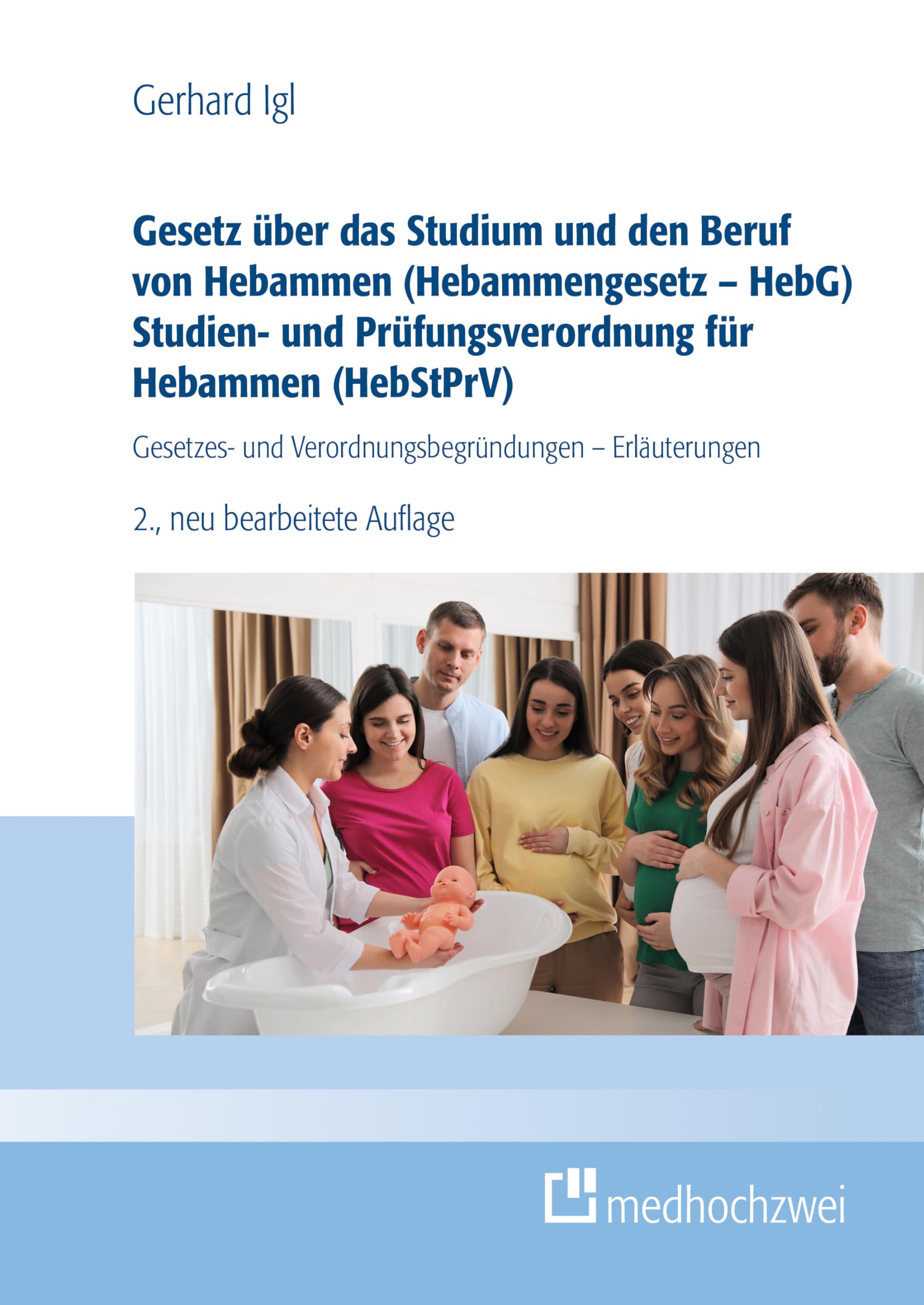 Gesetz über das Studium und den Beruf von Hebammen (Hebammengesetz – HebG) Studien- und Prüfungsverordnung für Hebammen (HebStPrV): Gesetzes- und Verordnungsbegründungen - Erläuterungen Medicine