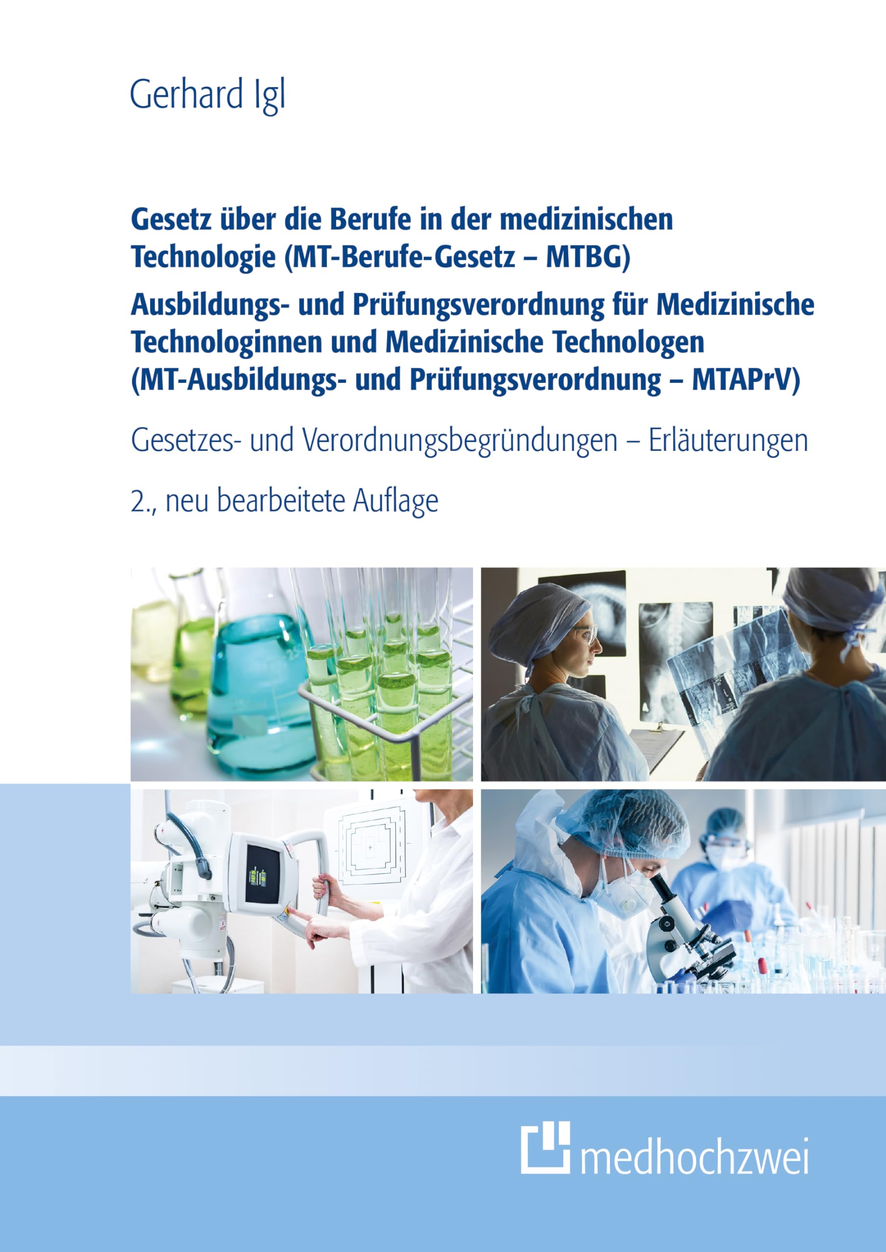 Gesetz über die Berufe in der medizinischen Technologie (MT-Berufe-Gesetz – MTBG) Ausbildungs- und Prüfungsverordnung für Medizinische Technologinnen ... und Verordnungsbegründungen - Erläuterungen Medicine