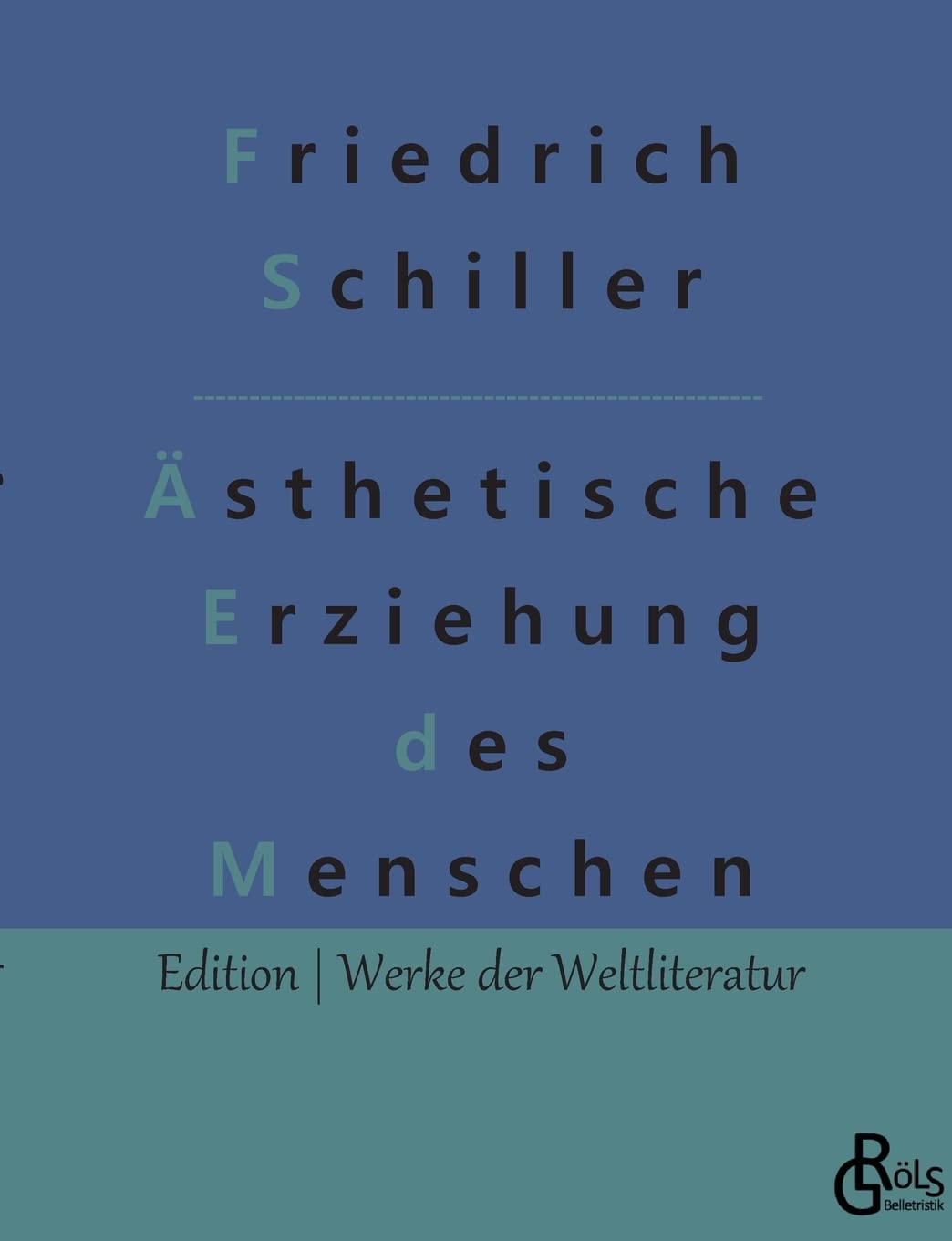 Über die ästhetische Erziehung des Menschen: In einer Reihe von Briefen (Edition Werke der Weltliteratur) Drama
