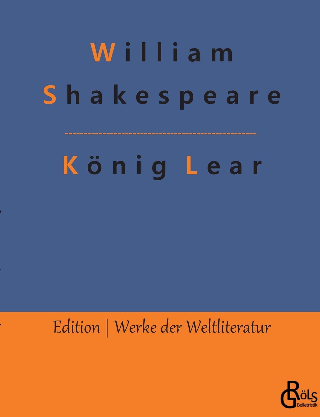 König Lear: Das Leben und der Tod des Königs Lear (Edition Werke der Weltliteratur) Drama