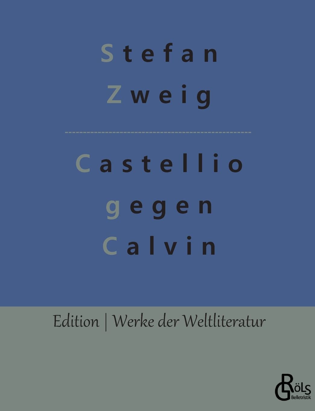 Castellio gegen Calvin: oder Ein Gewissen gegen die Gewalt (Edition Werke der Weltliteratur) Drama