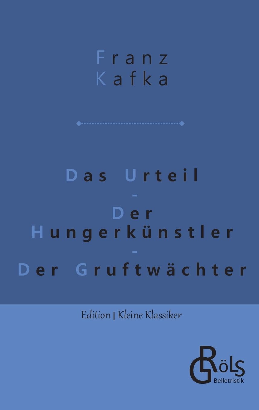 Das Urteil | Der Hungerkünstler | Der Gruftwächter (Edition Kleine Klassiker - Softcover) Drama