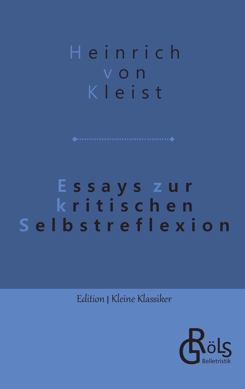 Essays zur kritischen Selbstreflexion: Über die allmähliche Verfertigung der Gedanken beim Reden & Über das Marionettentheater (Edition Kleine Klassiker - Softcover) Drama