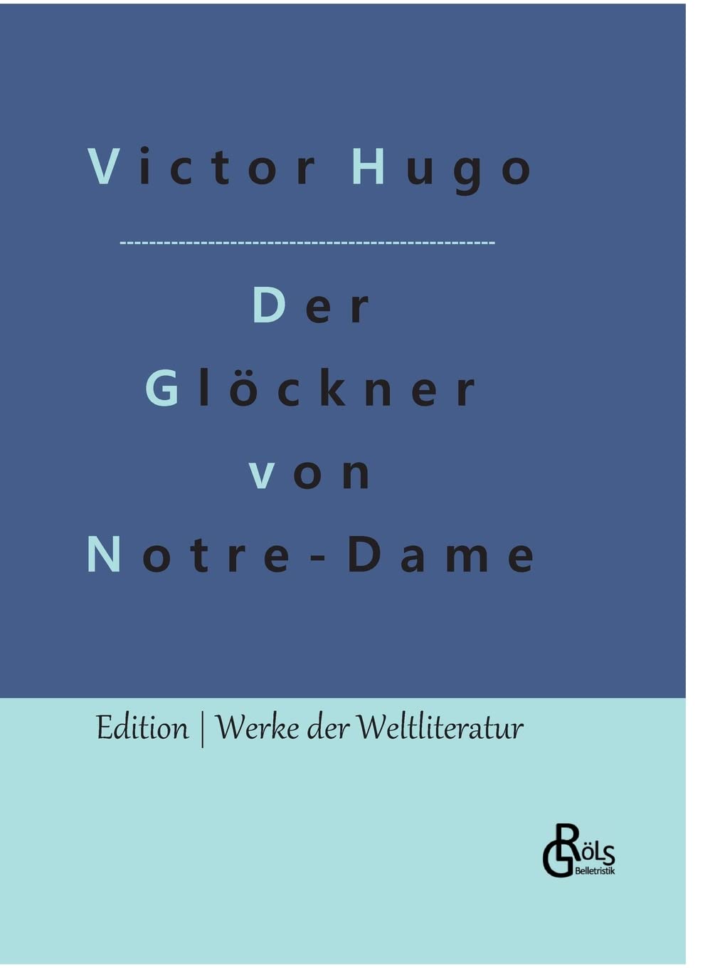 Der Glöckner von Notre-Dame: Notre-Dame de Paris (Edition Werke der Weltliteratur - Hardcover) Drama