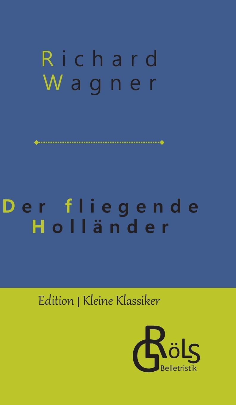 Der fliegende Holländer: Romantische Oper in drei Aufzügen (Edition Kleine Klassiker - Hardcover) Drama