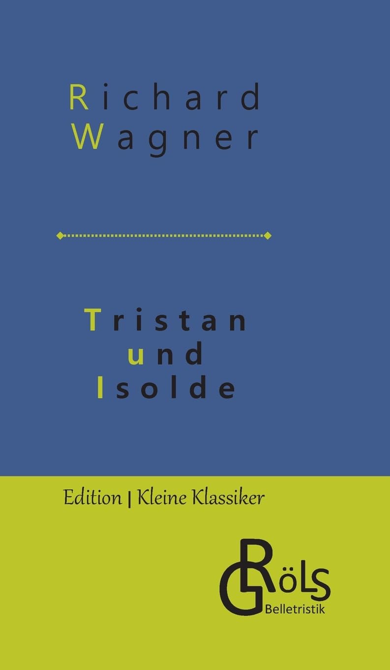 Tristan und Isolde: Handlung in drei Aufzügen (Edition Kleine Klassiker - Hardcover) Drama