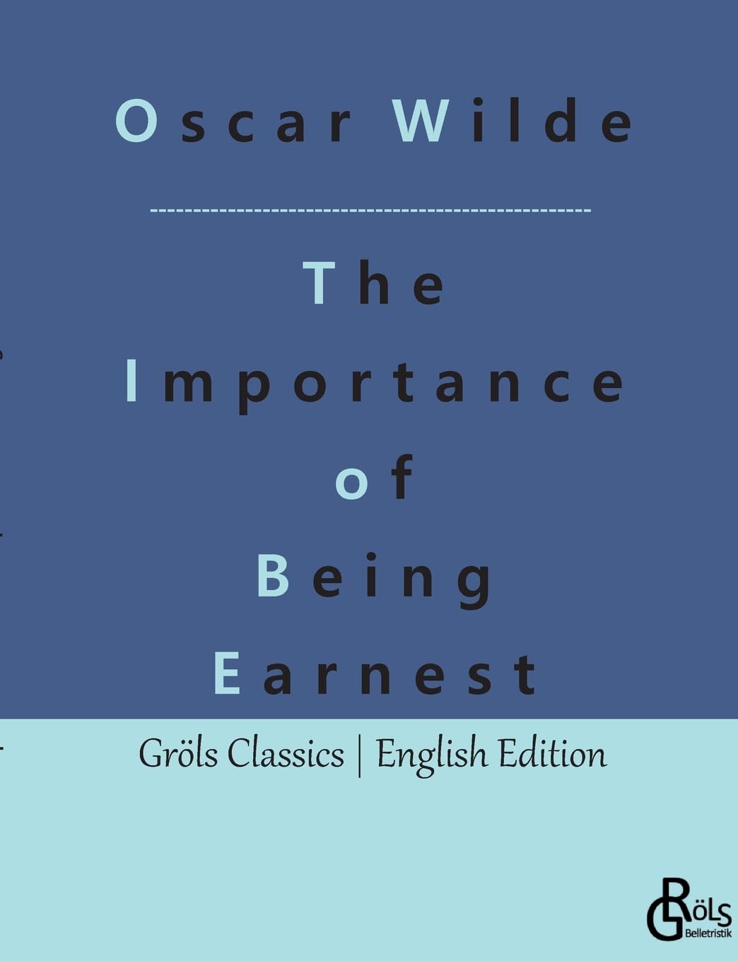 The Importance of Being Earnest (Gröls Classics English Edition - Softcover) Drama