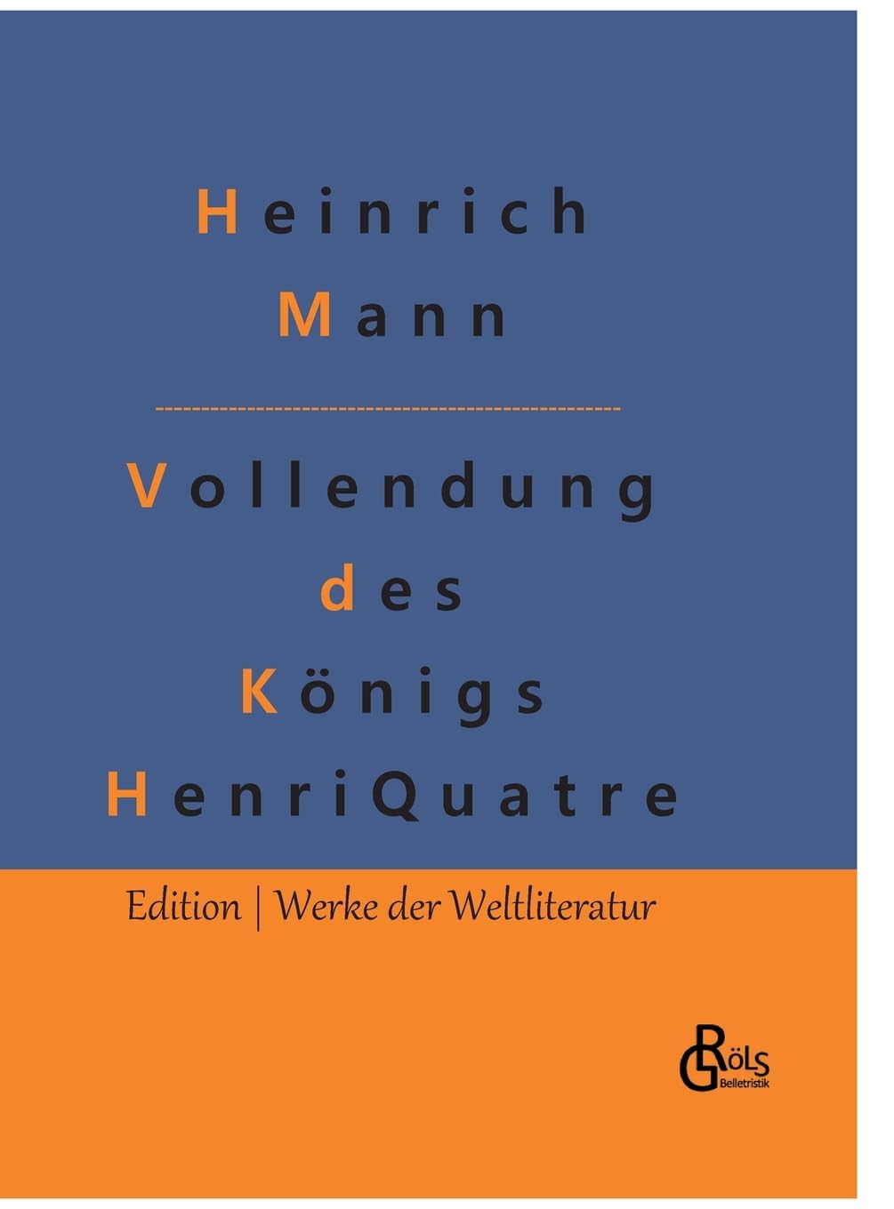 Die Vollendung des Königs Henri Quatre (Edition Werke der Weltliteratur - Hardcover) Drama