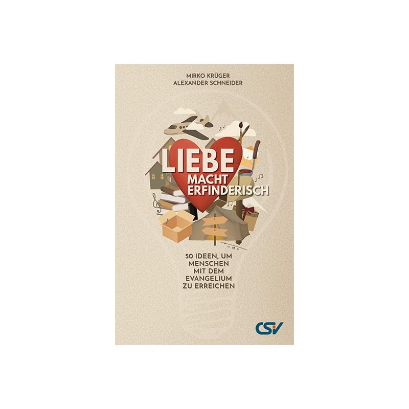 Liebe macht erfinderisch: 50 Ideen, um Menschen mit dem Evangelium zu erreichen Religion & Esotericism