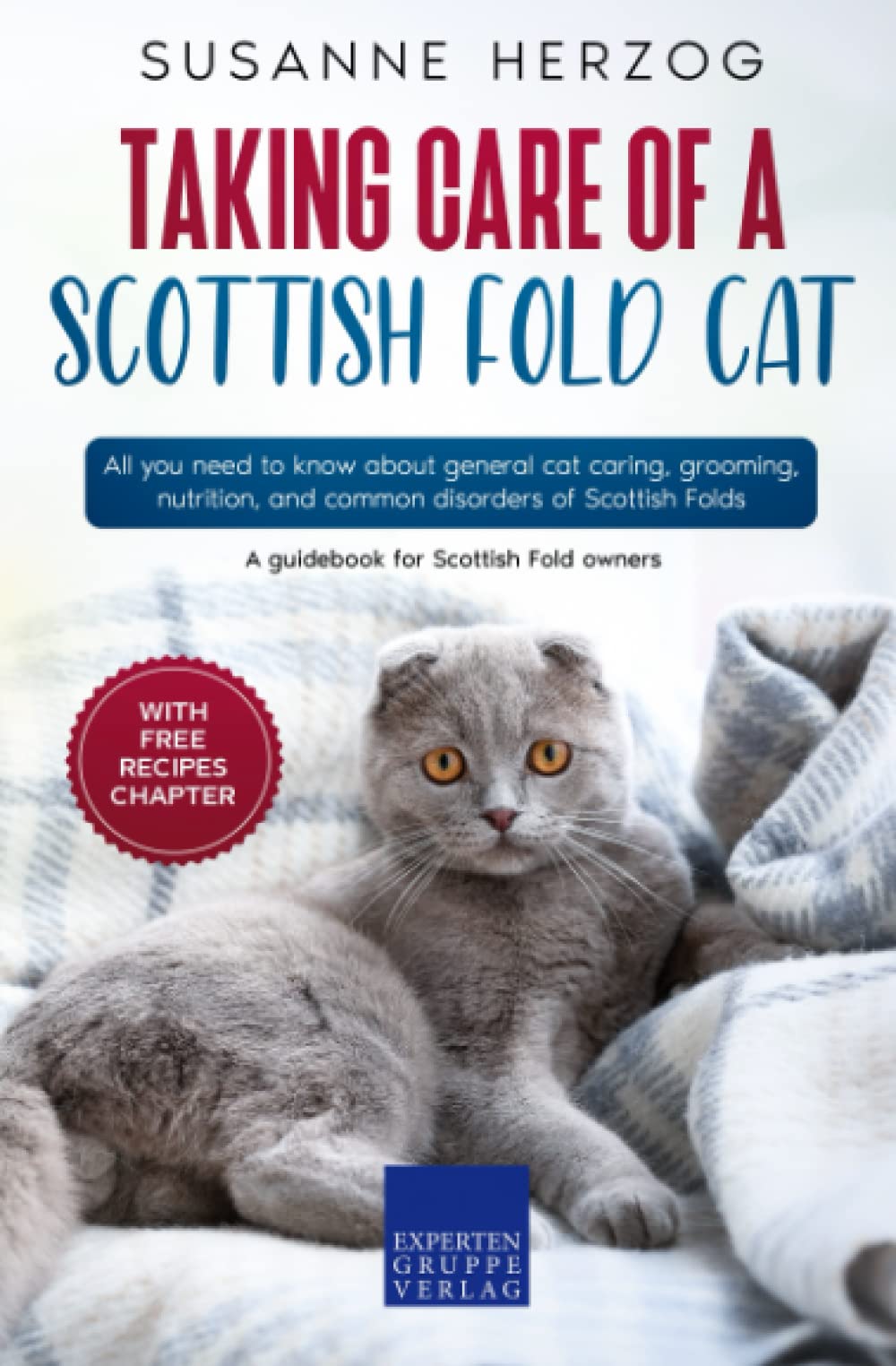 Taking care of a Scottish Fold Cat: All you need to know about general cat caring, grooming, nutrition, and common disorders of Scottish Folds Pets