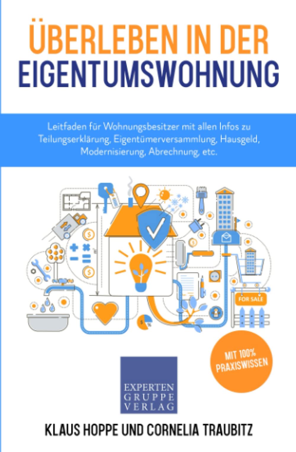 Überleben in der Eigentumswohnung: Leitfaden für Wohnungsbesitzer mit allen Infos zu Teilungserklärung, Eigentümerversammlung, Hausgeld, Modernisierung, Abrechnung, etc. (Immobilienwissen, Band 3) Law
