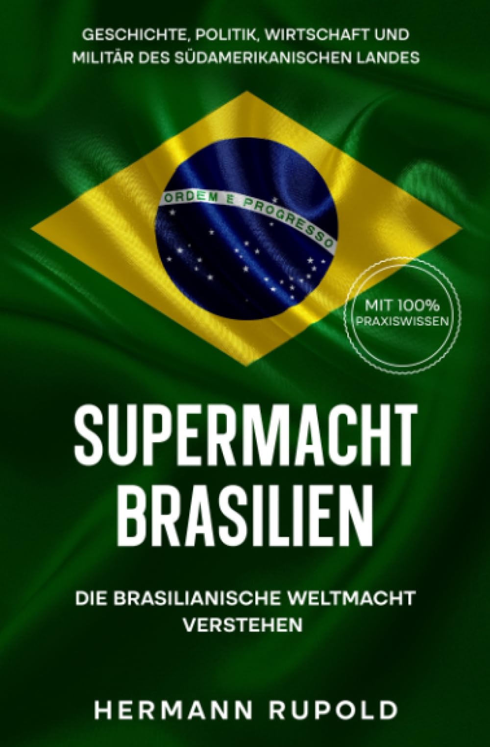 Supermacht Brasilien – Die brasilianische Weltmacht verstehen: Geschichte, Politik, Wirtschaft und Militär des südamerikanischen Landes Professional & Reference Books