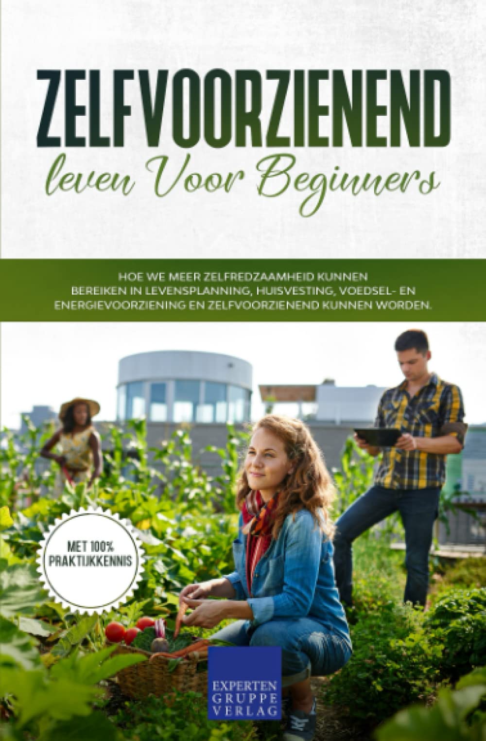 Zelfvoorzienend leven voor beginners: Hoe we meer zelfredzaamheid kunnen bereiken in levensplanning, huisvesting, voedsel- en energievoorziening en zelfvoorzienend kunnen worden Home & Household