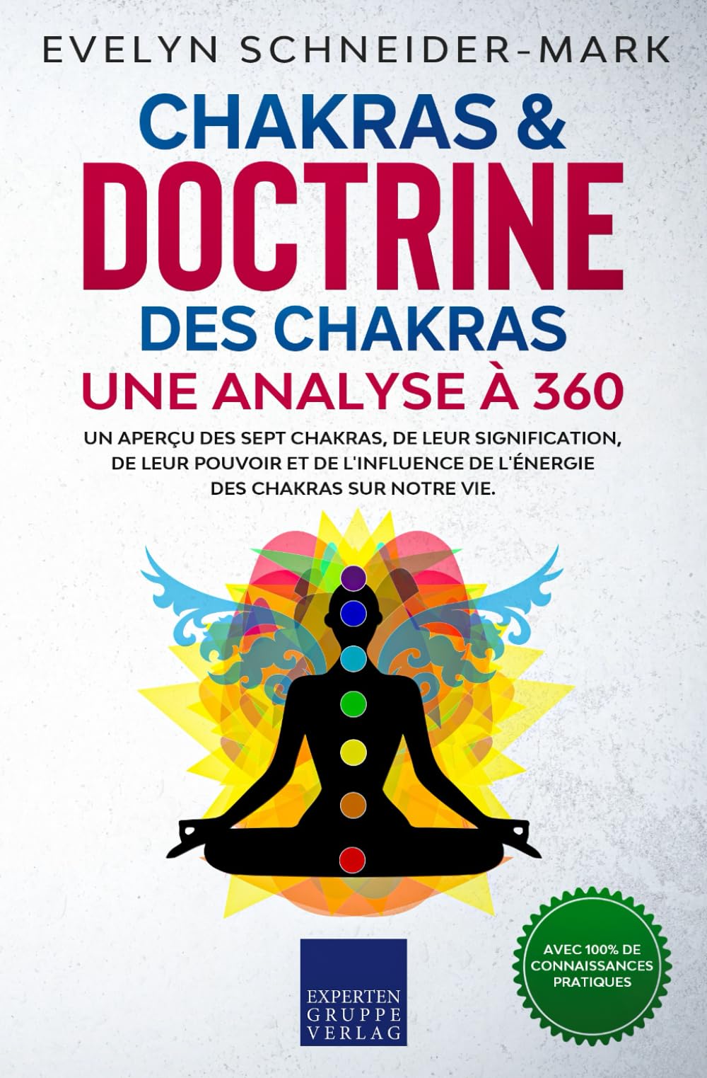 Chakras & doctrine des chakras - Une analyse à 360°: Un aperçu des sept chakras, de leur signification, de leur pouvoir et de l'influence de l'énergie des chakras sur notre vie Health, Nutrition & Fitness