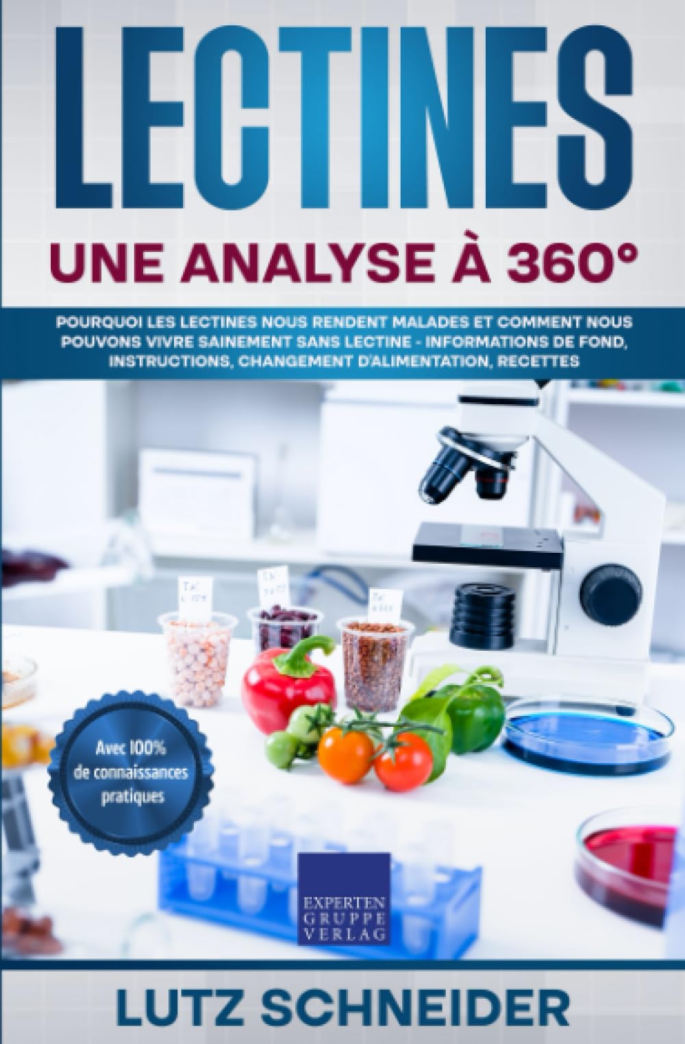 Lectines - Une analyse à 360°: Pourquoi les lectines nous rendent malades et comment nous pouvons vivre sainement sans lectine - informations de fond, instructions, changement d'alimentation, recettes Health, Nutrition & Fitness