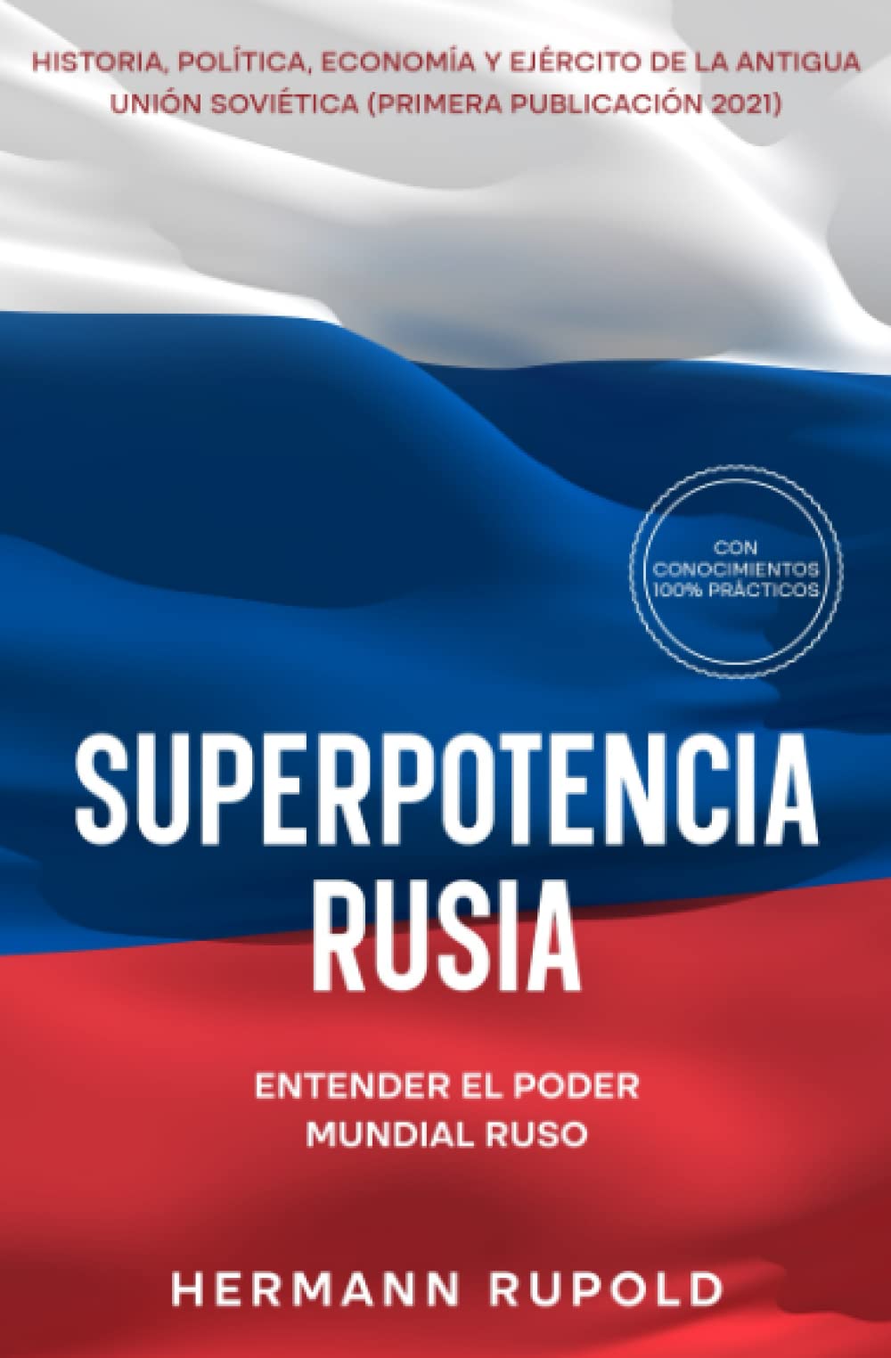 Superpotencia Rusia - Entender el poder mundial ruso: Historia, política, economía y ejército de la antigua Unión Soviética (primera publicación 2021) (superpotencias mundiales) Politics & History