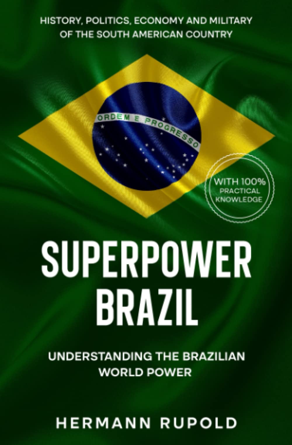 Superpower Brazil - Understanding the Brazilian World Power: History, politics, economy and military of the South American country (Global Superpowers) Politics & History