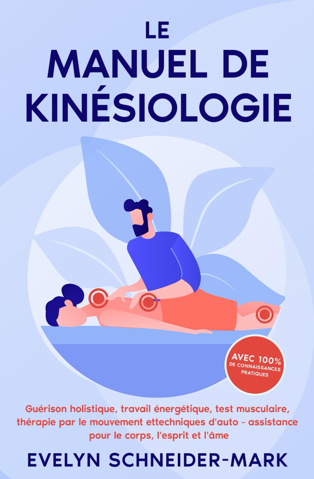 Le manuel de kinésiologie: Guérison holistique, travail énergétique, test musculaire, thérapie par le mouvement et techniques d'auto-assistance pour le corps, l'esprit et l'âme book