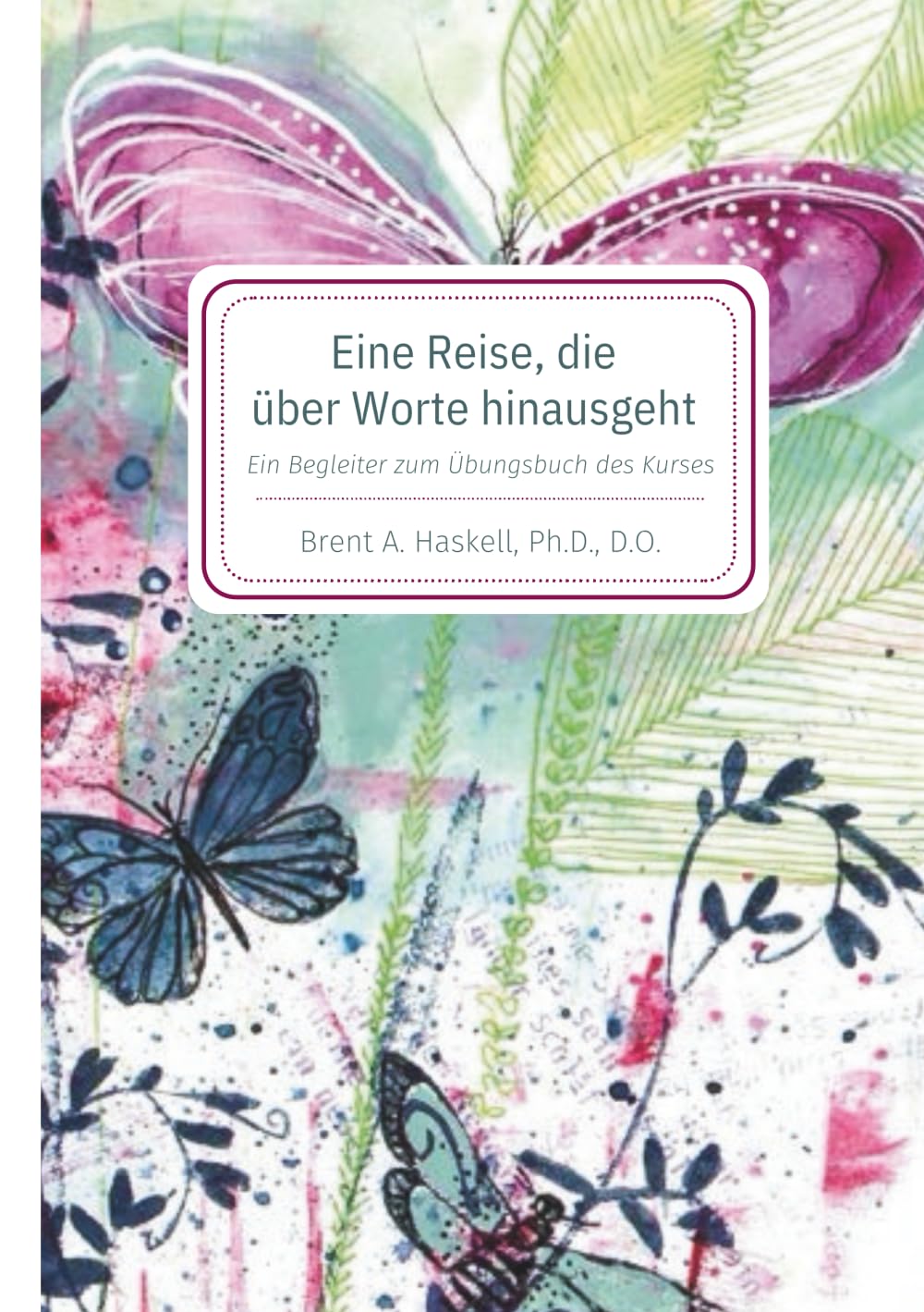 Eine Reise, die über Worte hinausgeht: Ein Begleiter zum Übungsbuch von Ein Kurs in Wundern Politics & Society
