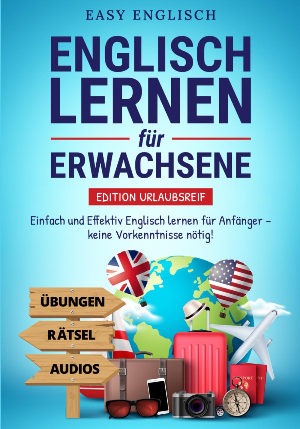 Englisch lernen für Erwachsene – Edition Urlaubsreif: Einfach und Effektiv Englisch lernen für Anfänger – keine Vorkenntnisse nötig! (inkl. Übungen, ... (Englisch lernen für den Urlaub, Band 1) Business, Finance & Career