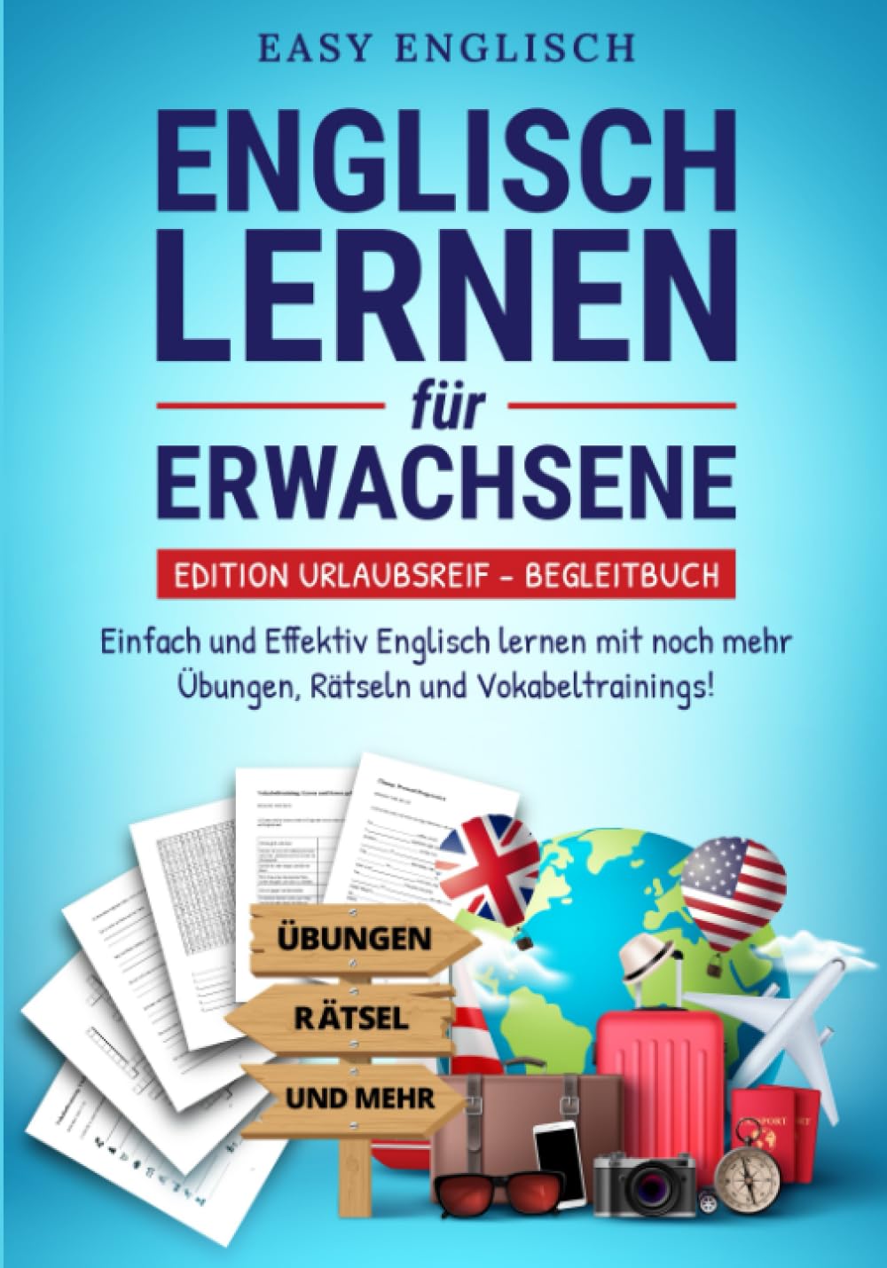 Englisch lernen für Erwachsene - Edition Urlaubsreif Begleitbuch: Einfach und Effektiv Englisch lernen mit noch mehr Übungen, Rätseln und Vokabeltrainings! Foreign Languages ​​& Dictionaries