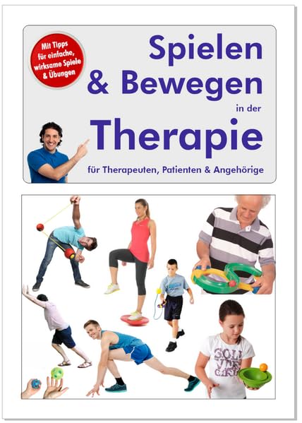Spielen & Bewegen in der Therapie: Für Therapeuten, Patienten und Angehörige Health, Nutrition & Fitness