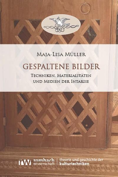 Gespaltene Bilder: Techniken, Materialitäten und Medien der Intarsie (Theorie und Geschichte der Kulturtechniken) Media & Communication