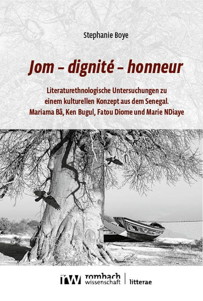 Jom – dignité – honneur: Literaturethnologische Untersuchungen zu einem kulturellen Konzept aus dem Senegal. (Litterae) Contemporary literature