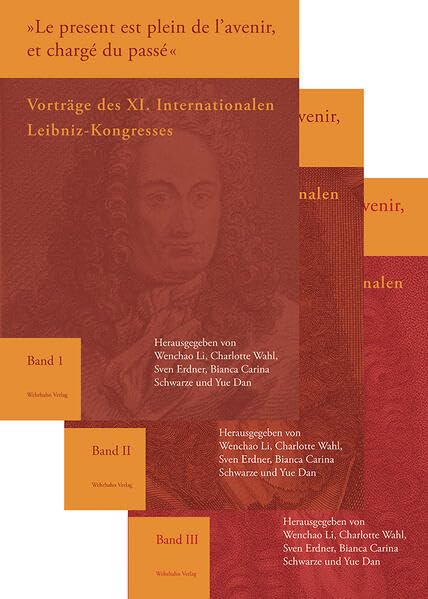»Le present est plein de l’avenir, et chargé du passé«: Vorträge des XI. Internationalen Leibniz-Kongresses Philosophy
