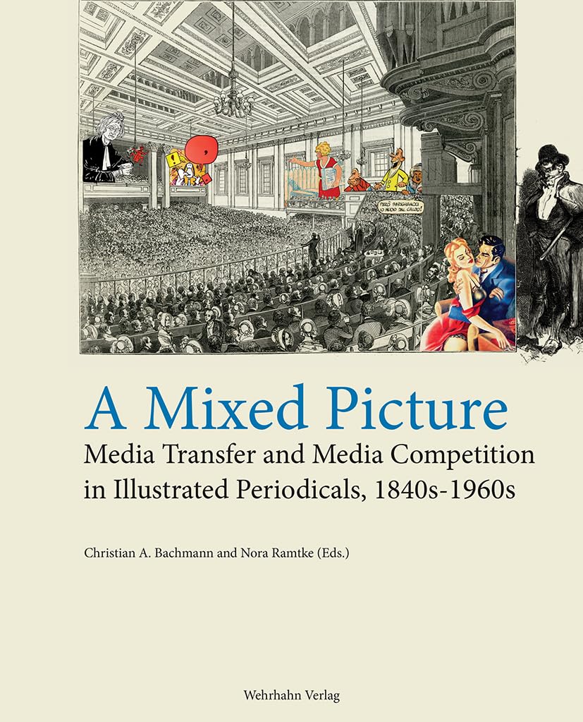 A Mixed Picture: Media Transfer and Media Competition in Illustrated Periodicals, 1840s–1960s (Journalliteratur) Books