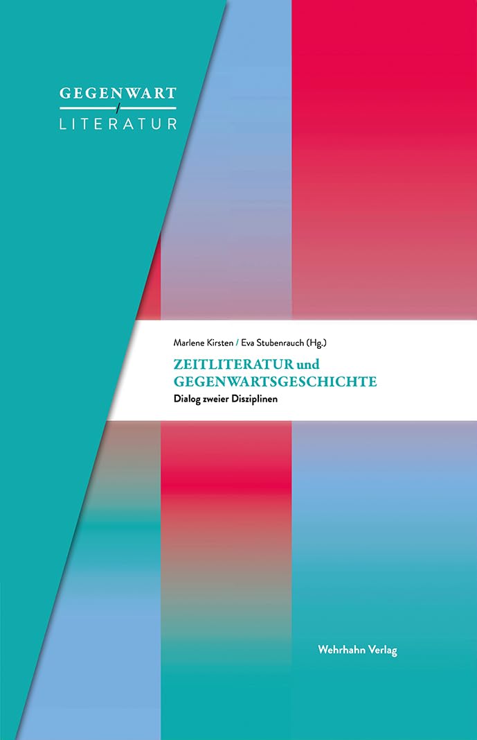 Zeitliteratur und Gegenwartsgeschichte: Dialog zweier Disziplinen (Gegenwart / Literatur) Books