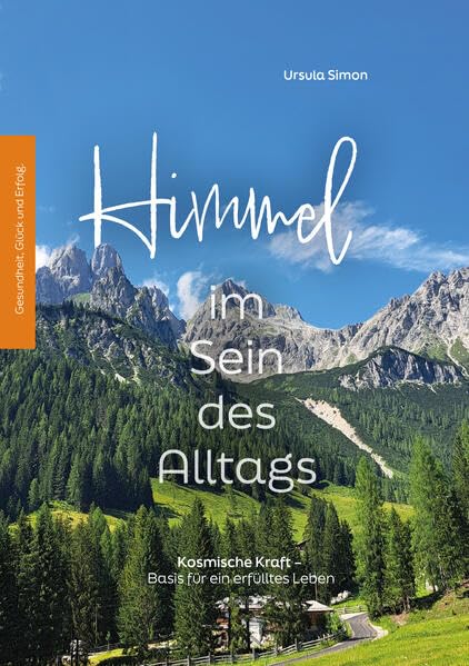 Himmel im Sein des Alltags: Kosmische Kraft – Basis für ein erfülltes Leben Religion & Esotericism