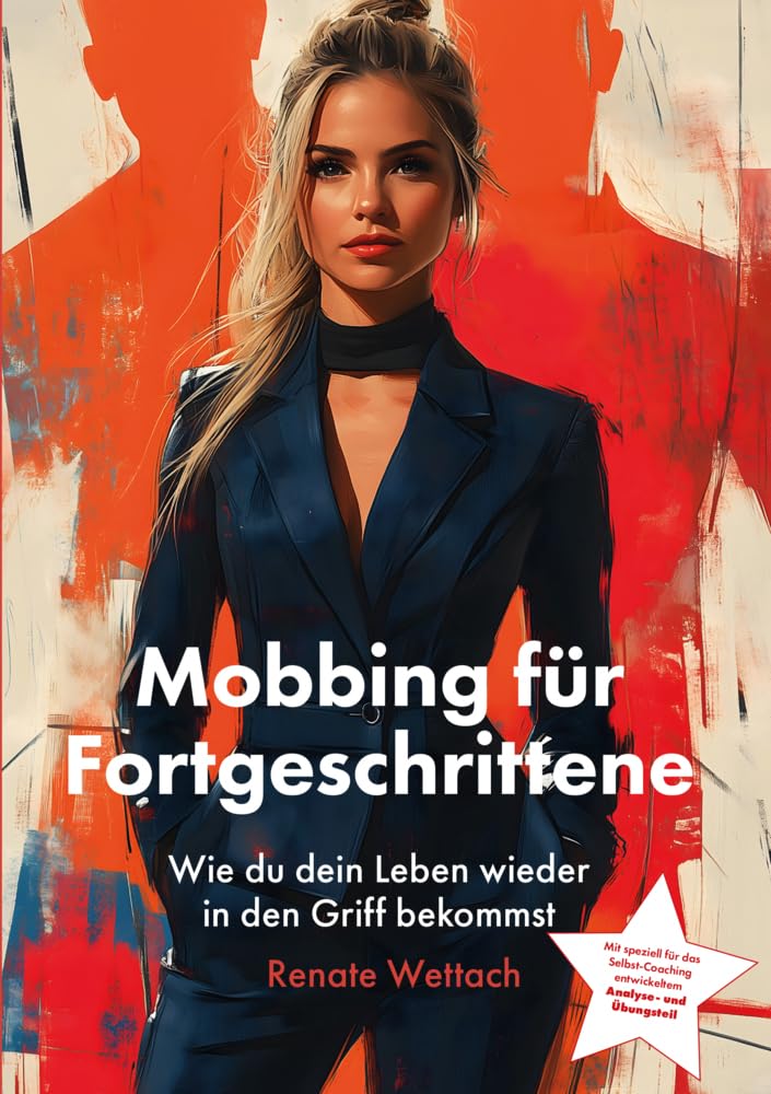 Mobbing für Fortgeschrittene: Wie du dein Leben wieder in den Griff bekommst Business, Finance & Career