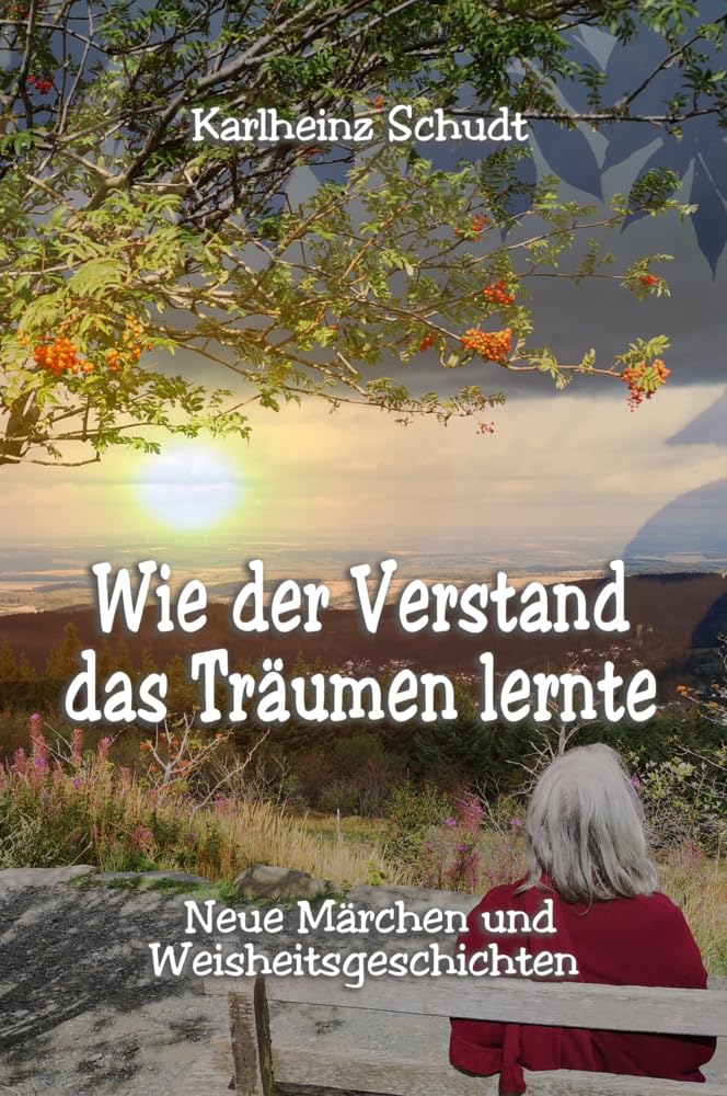 Wie der Verstand das Träumen lernte: Neue Märchen und Weisheitsgeschichten Fairy Tales & Legends