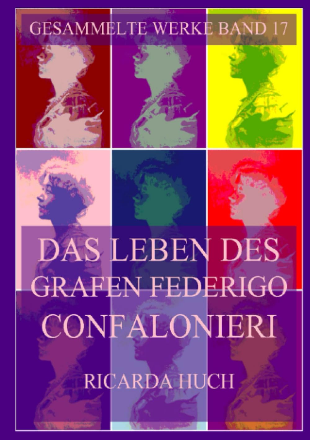 Das Leben des Grafen Federigo Confalonieri (Ricarda Huch Gesammelte Werke, Band 17) Classics
