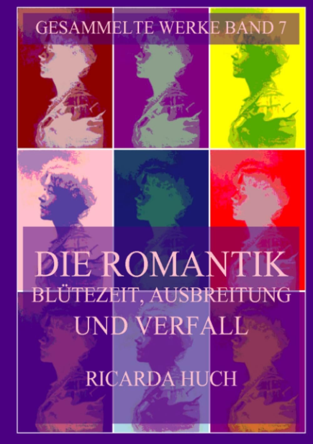 Die Romantik - Blütezeit, Ausbreitung und Verfall (Ricarda Huch Gesammelte Werke, Band 7) Politics & History