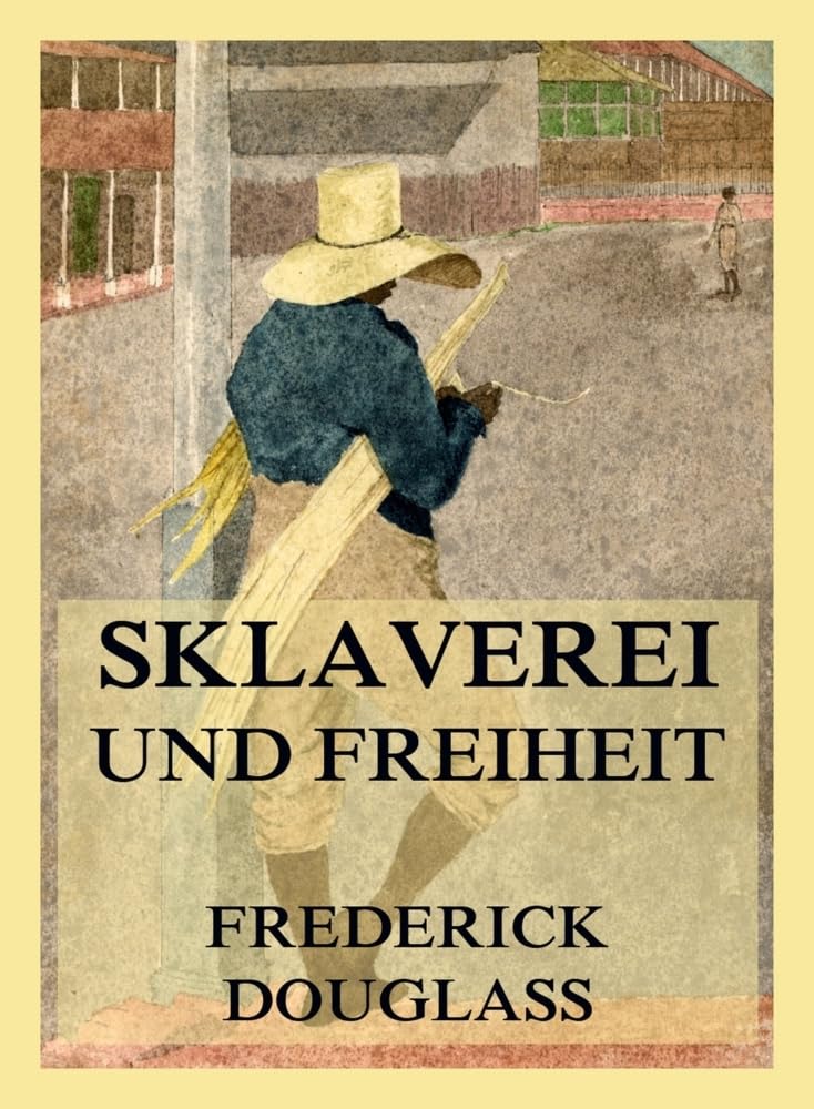 Sklaverei und Freiheit: Die Autobiographie des Frederick Douglass Memories