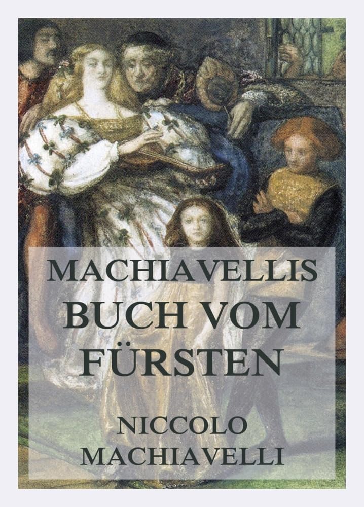 Machiavellis Buch vom Fürsten: Mit detaillierter Einleitung und ausführlichen Erläuterungen von Dr. Max Oberbreyer Philosophy