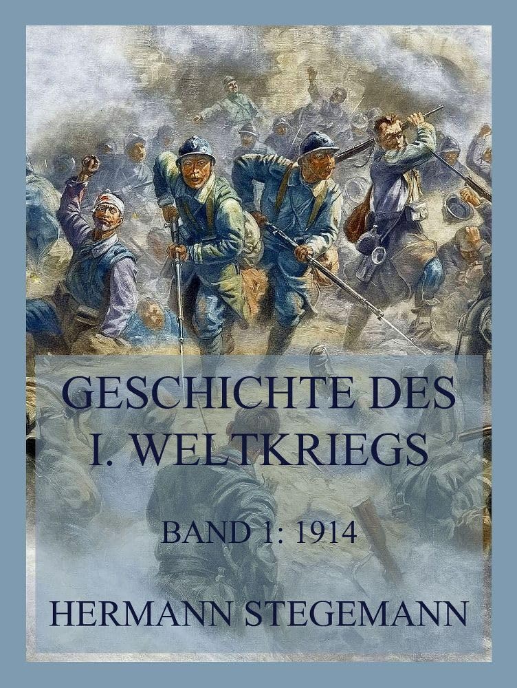 Geschichte des I. Weltkrieges, Band 1: Vorgeschichte und die Ereignisse bis September 1914 Politics & History