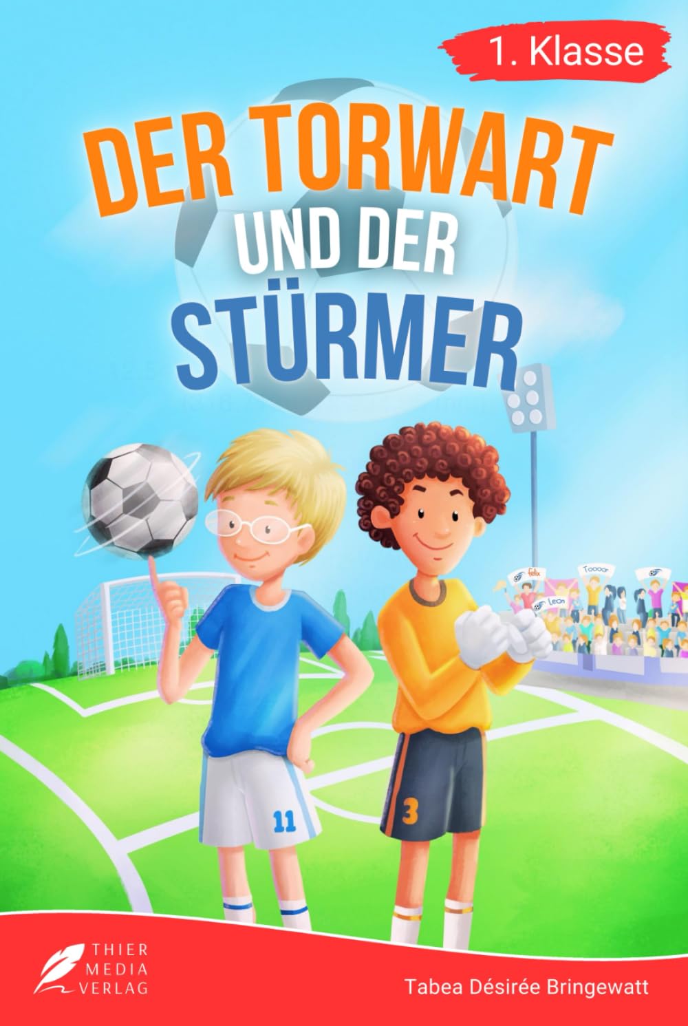 Erstlesebuch 1. Klasse - Der Torwart und der Stürmer: Die Fußballabenteuer von Leon und Felix zum Lesenlernen für Jungen ab 6 Jahren (Erstleser Jungen 1. Klasse) (Lesebücher 1. Klasse) Leisure & Fun