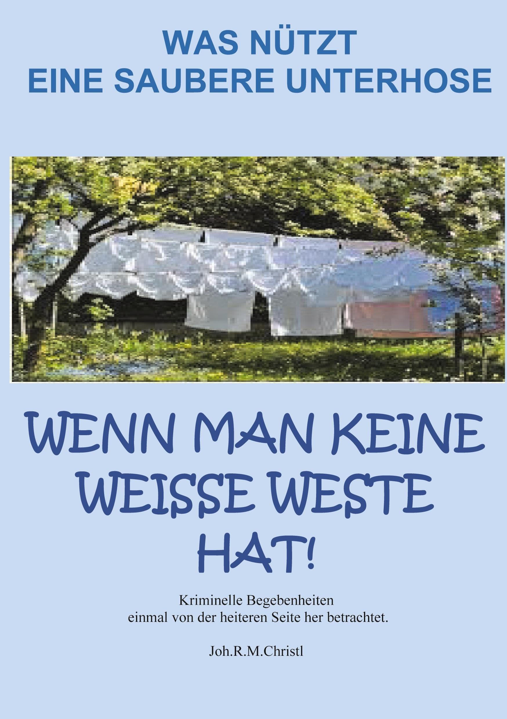 Was nützt eine saubere Unterhose, wenn man keine weiße Weste hat?: Verbrechen mit Hindernissen Historical Fiction