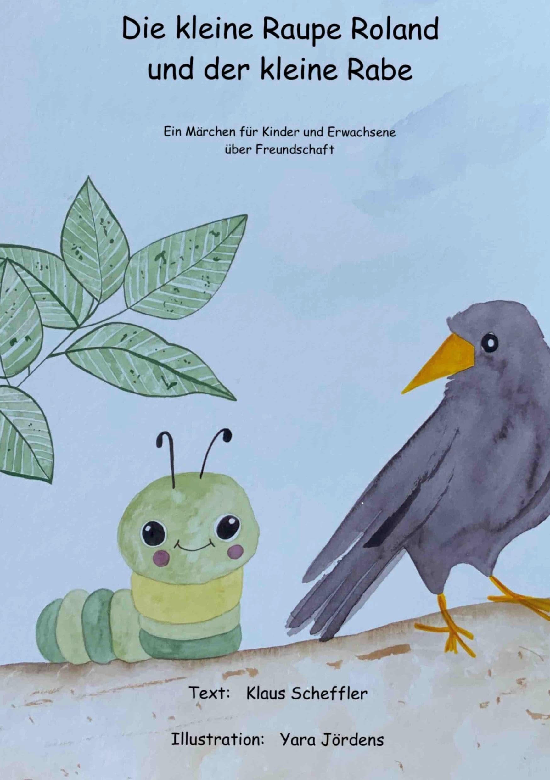 Die kleine Raupe Roland und der kleine Rabe: Ein Märchen für Kinder und Erwachsene über Freundschaft: Ein Märchen für Kinder und Erwachsene über Freundschaft Children's books