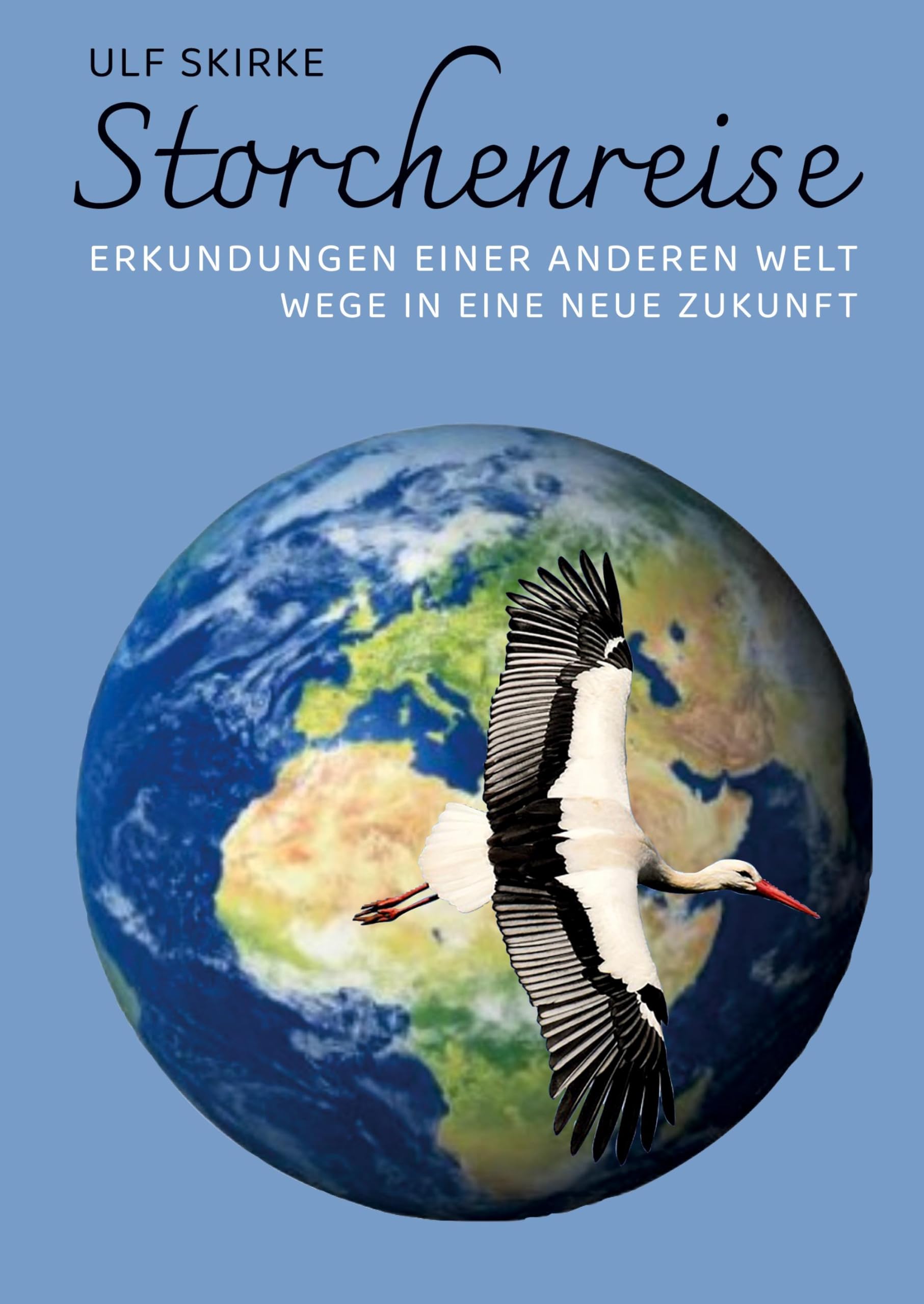Storchenreise: Erkundungen einer anderen Welt, Wege in eine neue Zukunft Leisure, Home & Garden