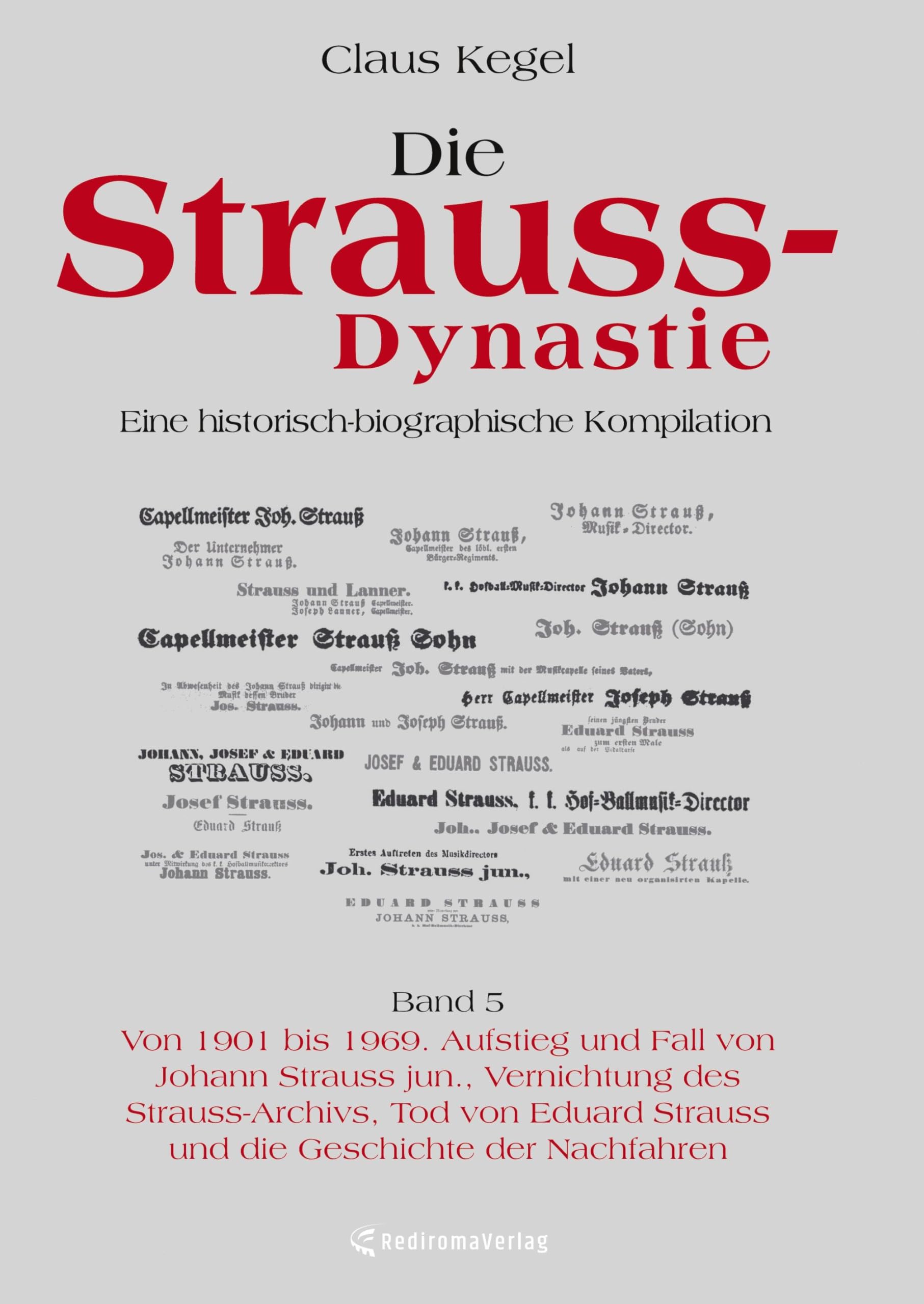 Die Strauss-Dynastie: Eine historisch-biographische Kompilation. Band 5: Von 1901 bis 1969. Aufstieg und Fall von Johann Strauss jun., Vernichtung des Strauss-Archivs, Tod von Eduard Strauss und die Geschichte der Nachfahren Politics & History