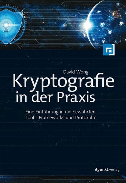 Kryptografie in der Praxis: Eine Einführung in die bewährten Tools, Frameworks und Protokolle Computer Science