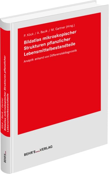 Bildatlas mikroskopischer Strukturen pflanzlicher Lebensmittelbestandteile: Analytik anhand von Differenzialdiagnostik General education