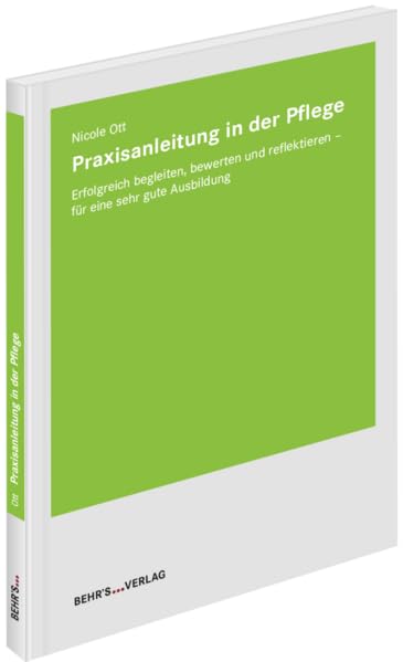 Praxisanleitung in der Pflege: Erfolgreich begleiten, bewerten und reflektieren - für eine sehr gute Ausbildung General education